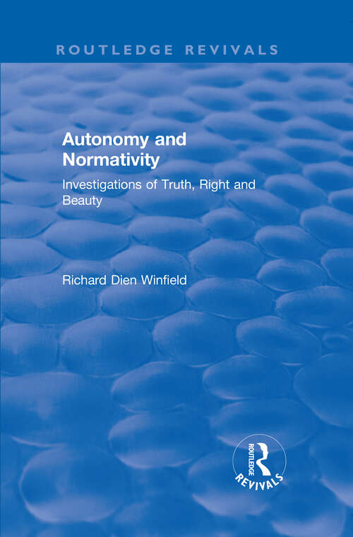 Book cover of Autonomy and Normativity: Investigations of Truth, Right and Beauty (Routledge Revivals)