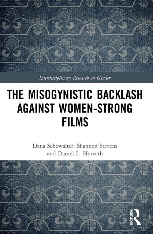 Book cover of The Misogynistic Backlash Against Women-Strong Films (Interdisciplinary Research in Gender)