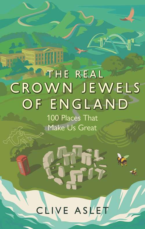 Book cover of The Real Crown Jewels of England: 100 Places That Make Us Great