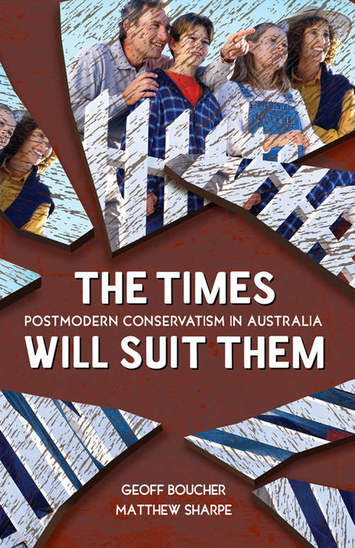 Book cover of The Times Will Suit Them: Postmodern conservatism in Australia