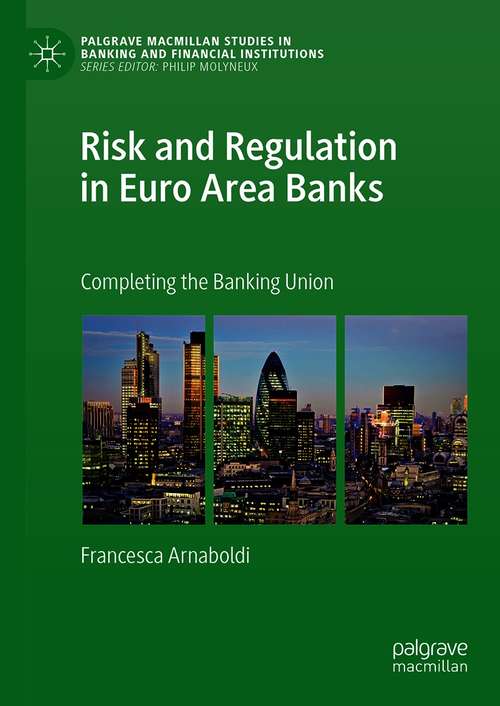 Book cover of Risk and Regulation in Euro Area Banks: Completing the Banking Union (1st ed. 2019) (Palgrave Macmillan Studies in Banking and Financial Institutions)