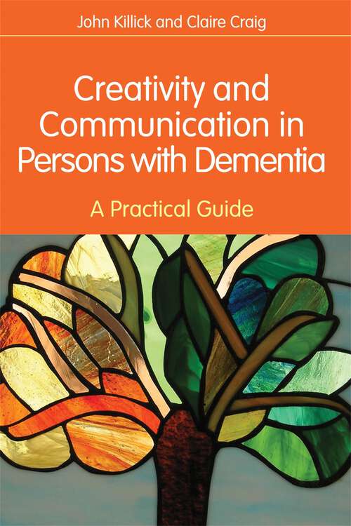 Book cover of Creativity and Communication in Persons with Dementia: A Practical Guide