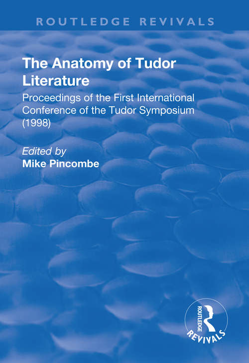 Book cover of The Anatomy of Tudor Literature: Proceedings of the First International Conference of the Tudor Symposium (1998) (Routledge Revivals)