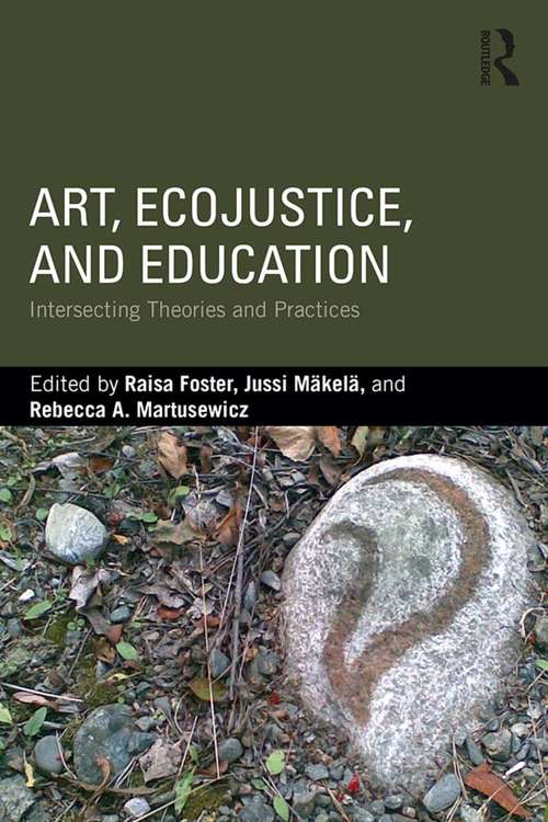 Book cover of Art, EcoJustice, and Education: Intersecting Theories and Practices