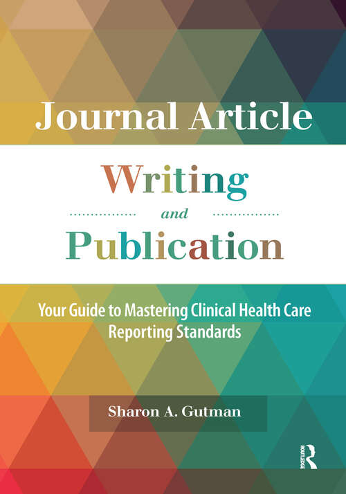 Book cover of Journal Article Writing and Publication: Your Guide to Mastering Clinical Health Care Reporting Standards