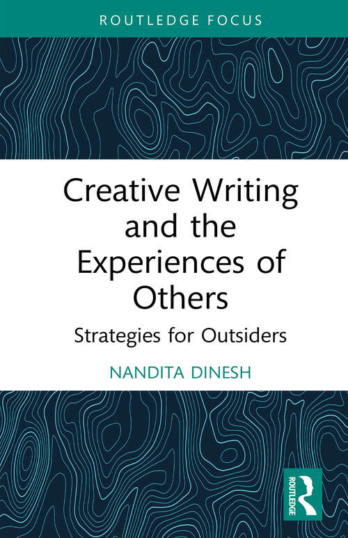Book cover of Creative Writing and the Experiences of Others: Strategies for Outsiders (Routledge Focus on Literature)