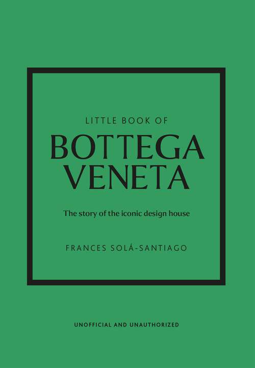 Book cover of Little Book of Bottega Veneta: The story of the iconic fashion house (Little Book Of Fashion Ser.)