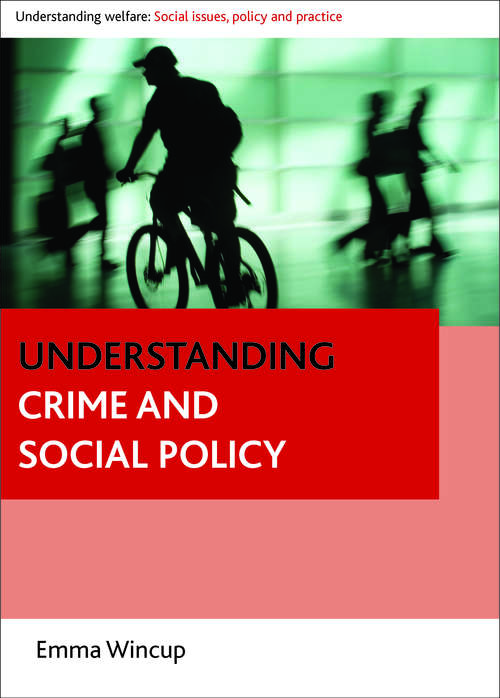 Book cover of Understanding crime and social policy (Understanding Welfare: Social Issues, Policy and Practice series)