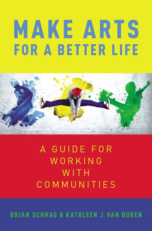 Book cover of Make Arts for a Better Life: A Guide for Working with Communities