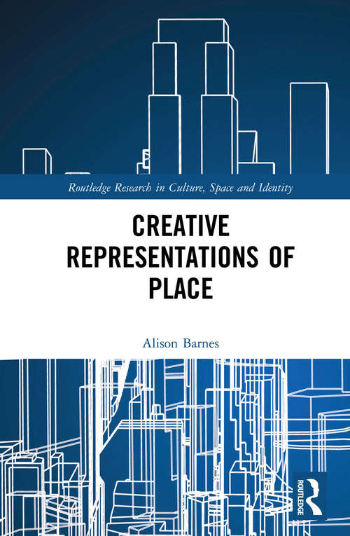 Book cover of Creative Representations of Place (Routledge Research in Culture, Space and Identity)