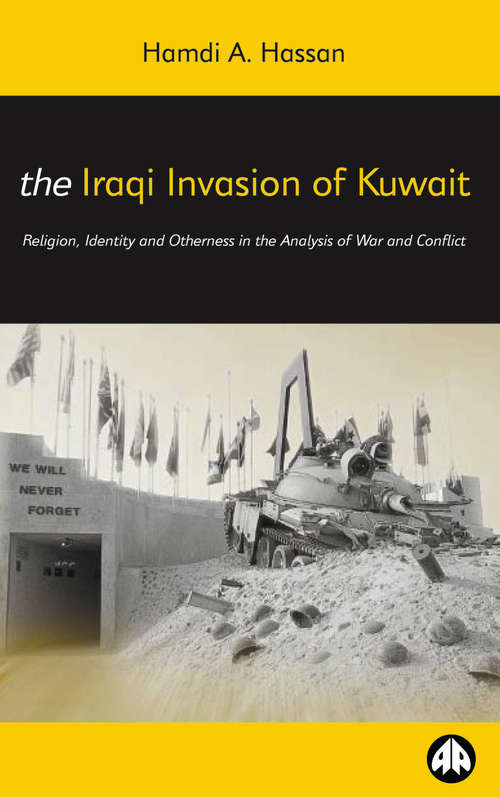 Book cover of The Iraqi Invasion of Kuwait: Religion, Identity and Otherness in the Analysis of War and Conflict