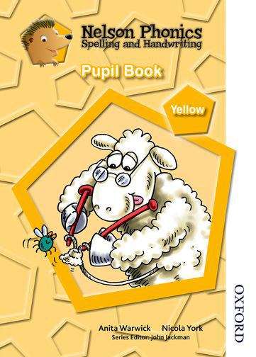 Book cover of Nelson Phonics Spelling and Handwriting Pupil Book Yellow Level