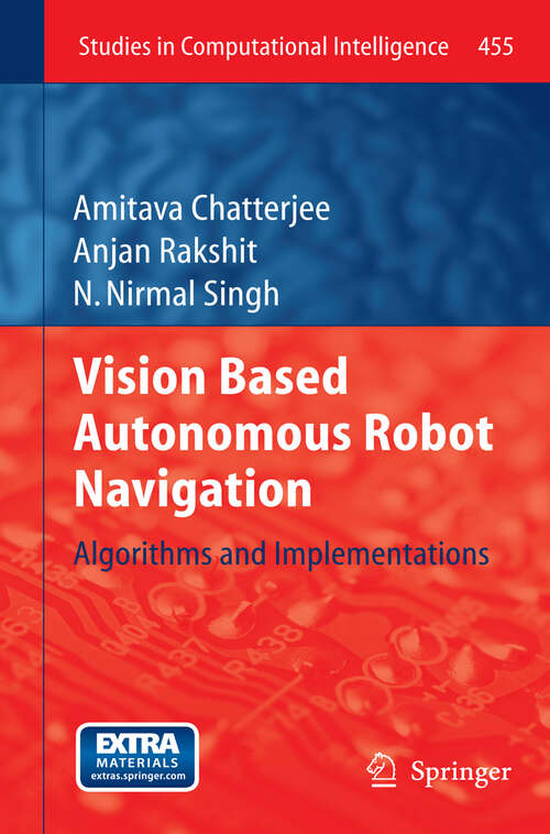 Book cover of Vision Based Autonomous Robot Navigation: Algorithms and Implementations (2013) (Studies in Computational Intelligence #455)