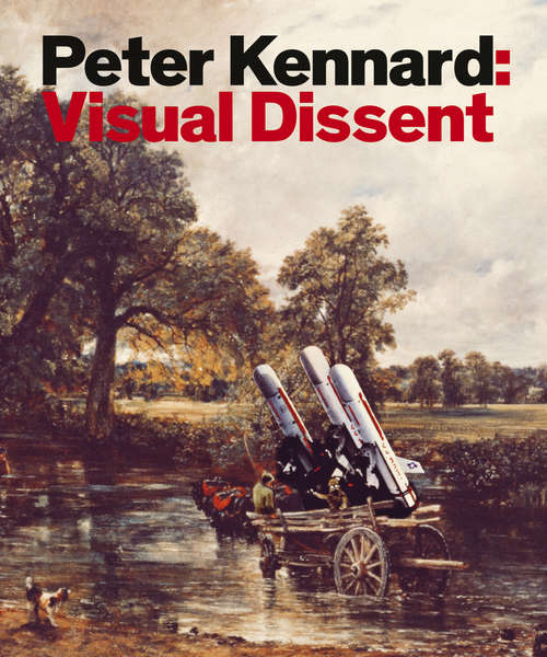 Book cover of Peter Kennard: Visual Dissent