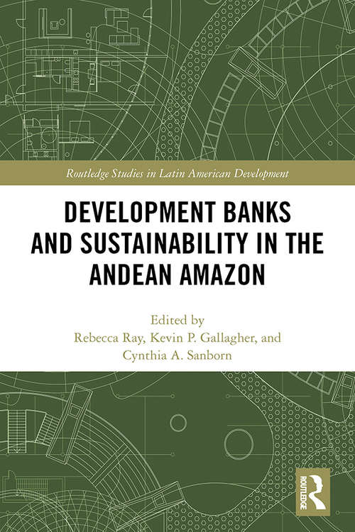 Book cover of Development Banks and Sustainability in the Andean Amazon (Routledge Studies in Latin American Development)