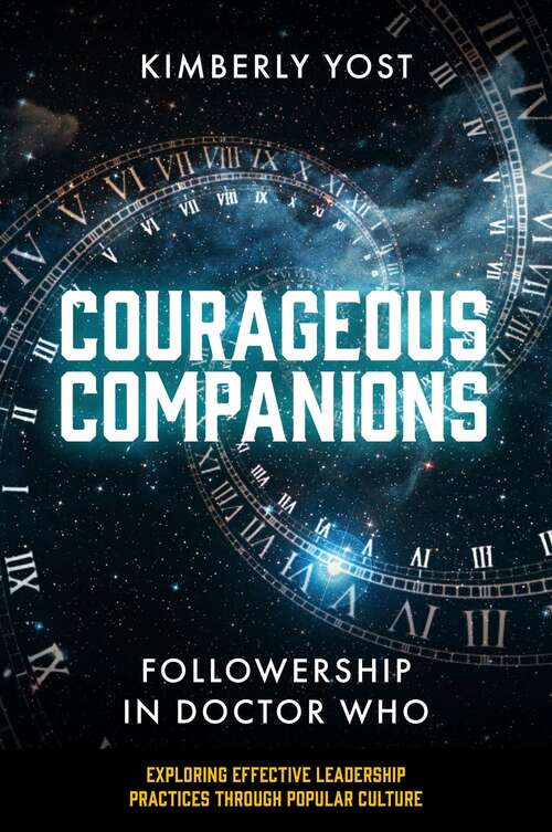 Book cover of Courageous Companions: Followership in Doctor Who (Exploring Effective Leadership Practices through Popular Culture)