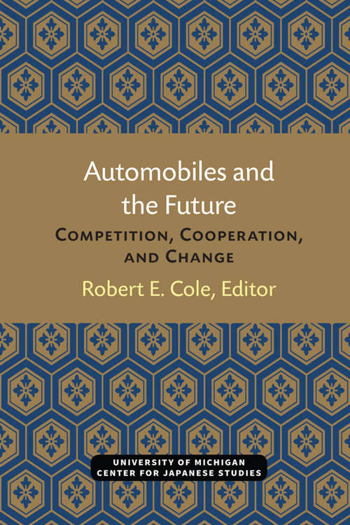 Book cover of Automobiles and the Future: Competition, Cooperation, and Change (Michigan Papers in Japanese Studies #10)