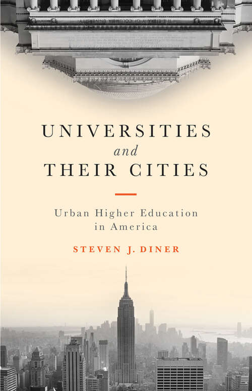 Book cover of Universities and Their Cities: Urban Higher Education in America