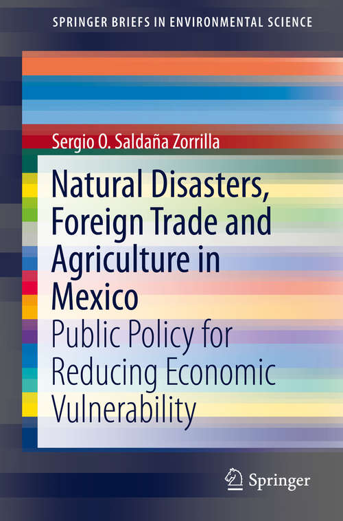 Book cover of Natural Disasters, Foreign Trade and Agriculture in Mexico: Public Policy for Reducing Economic Vulnerability (2015) (SpringerBriefs in Environmental Science)