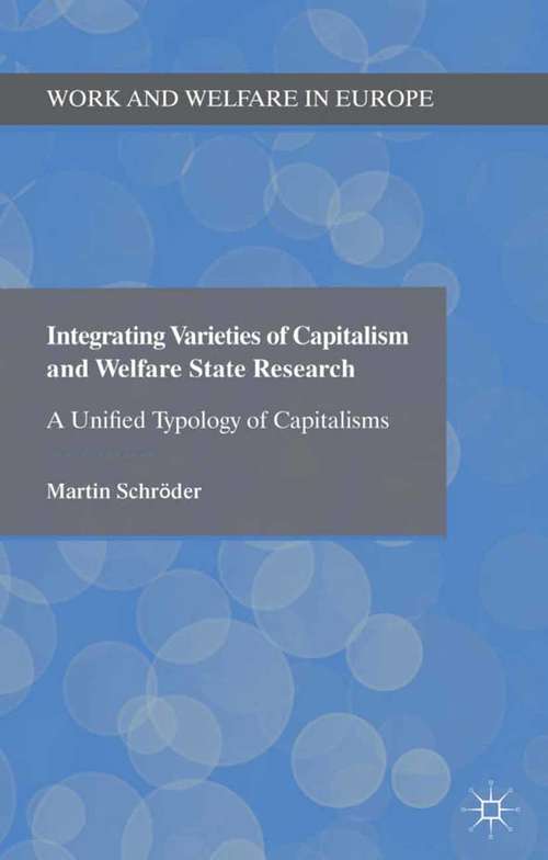 Book cover of Integrating Varieties Of Capitalism And Welfare State Research: A Unified Typology Of Capitalisms (2013) (Work and Welfare in Europe)