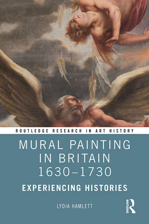 Book cover of Mural Painting in Britain 1630-1730: Experiencing Histories (Routledge Research in Art History)