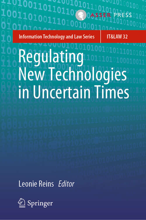 Book cover of Regulating New Technologies in Uncertain Times (1st ed. 2019) (Information Technology and Law Series #32)