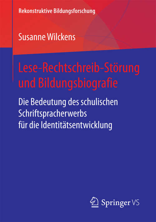Book cover of Lese-Rechtschreib-Störung und Bildungsbiografie: Die Bedeutung des schulischen Schriftspracherwerbs für die Identitätsentwicklung (Rekonstruktive Bildungsforschung #17)