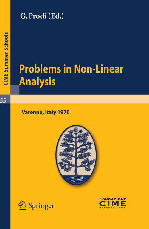 Book cover of Problems in Non-Linear Analysis: Lectures given at a Summer School of the Centro Internazionale Matematico Estivo (C.I.M.E.) held in Varenna (Como), Italy, August 20-29, 1970 (2011) (C.I.M.E. Summer Schools #55)