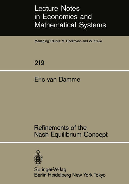 Book cover of Refinements of the Nash Equilibrium Concept (1983) (Lecture Notes in Economics and Mathematical Systems #219)