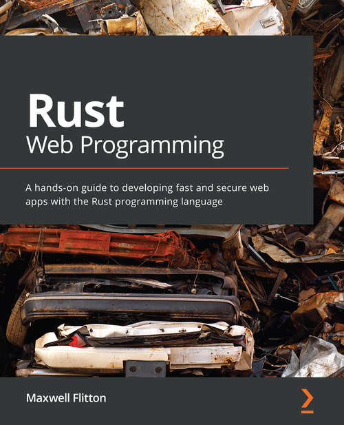 Book cover of Rust Web Programming: A hands-on guide to developing fast and secure web apps with the Rust programming language