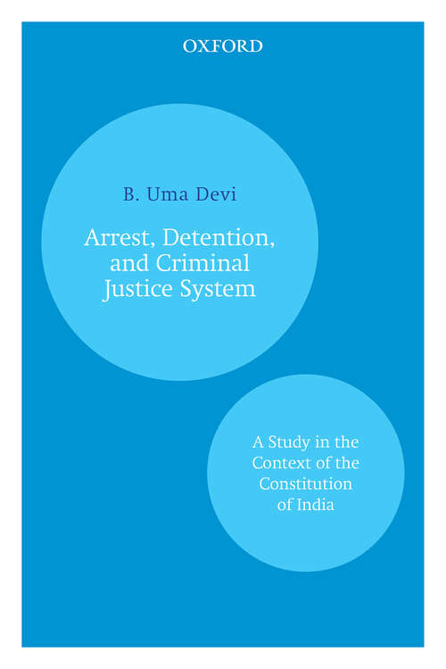 Book cover of Arrest, Detention, and Criminal Justice System: A Study in the Context of the Constitution of India