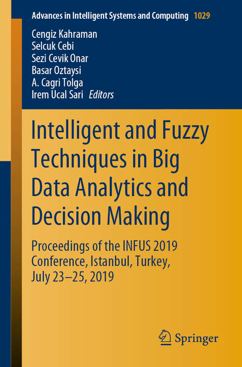 Book cover of Intelligent and Fuzzy Techniques in Big Data Analytics and Decision Making: Proceedings of the INFUS 2019 Conference, Istanbul, Turkey, July 23-25, 2019 (1st ed. 2020) (Advances in Intelligent Systems and Computing #1029)
