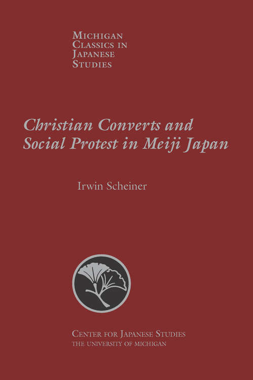 Book cover of Christian Converts and Social Protests in Meiji Japan (Michigan Classics in Japanese Studies #24)