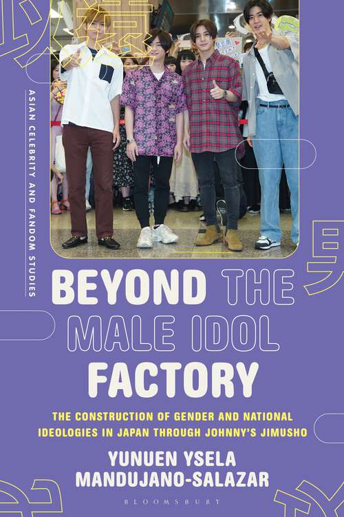 Book cover of Beyond the Male Idol Factory: The Construction of Gender and National Ideologies in Japan through Johnny's Jimusho (Asian Celebrity and Fandom Studies)