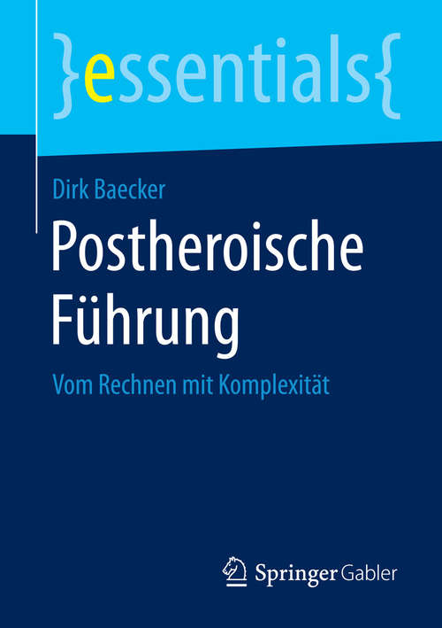Book cover of Postheroische Führung: Vom Rechnen mit Komplexität (2015) (essentials)