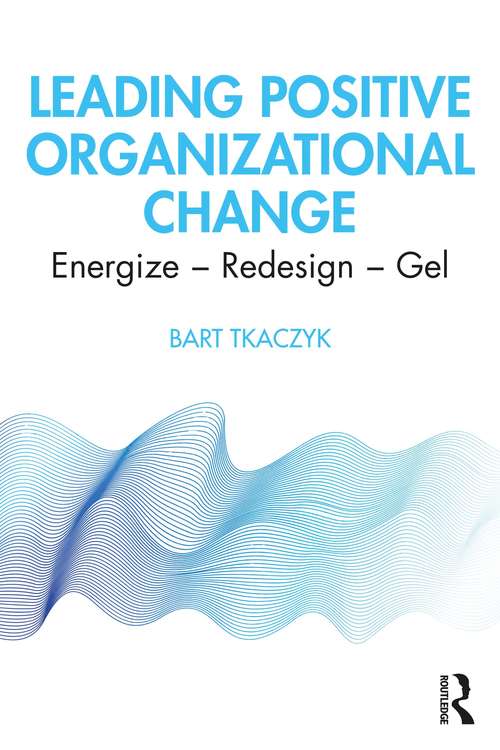 Book cover of Leading Positive Organizational Change: Energize - Redesign - Gel