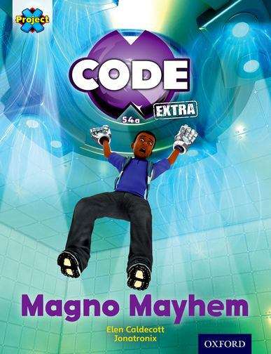 Book cover of Project X CODE Extra: Gold Book Band, Oxford Level 9: CODE Control: Magno Mayhem