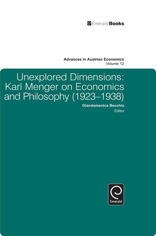 Book cover of Unexplored Dimensions: Karl Menger on Economics and Philosophy (1923-1938) (Advances in Austrian Economics #12)