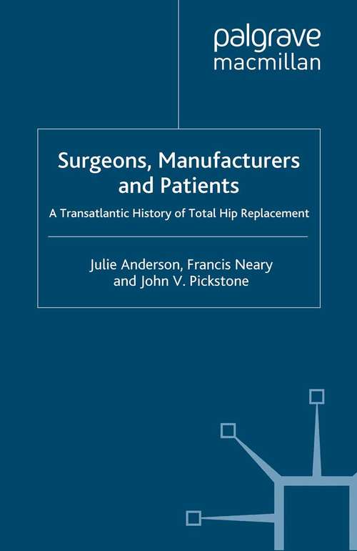 Book cover of Surgeons, Manufacturers and Patients: A Transatlantic History of Total Hip Replacement (2007) (Science, Technology and Medicine in Modern History)