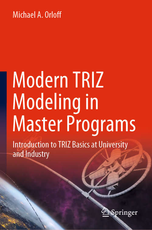 Book cover of Modern TRIZ Modeling in Master Programs: Introduction to TRIZ Basics at University and Industry (1st ed. 2020)