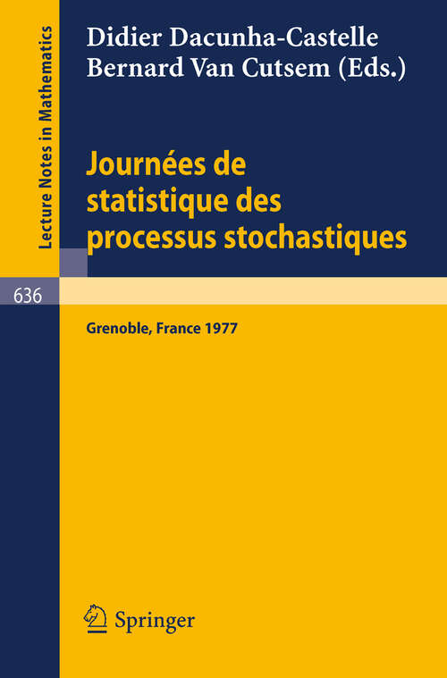 Book cover of Journees de Statistique des Processus Stochastiques: Proceedings, Grenoble, juin 1977 (1978) (Lecture Notes in Mathematics #636)