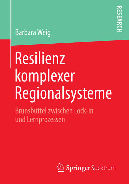 Book cover of Resilienz komplexer Regionalsysteme: Brunsbüttel zwischen Lock-in und Lernprozessen (1. Aufl. 2016)