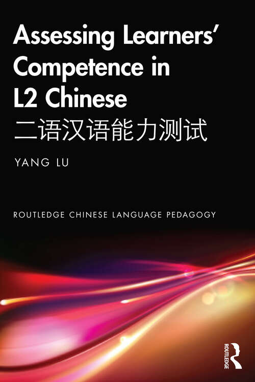 Book cover of Assessing Learners’ Competence in L2 Chinese 二语汉语能力测试 (Routledge Chinese Language Pedagogy)