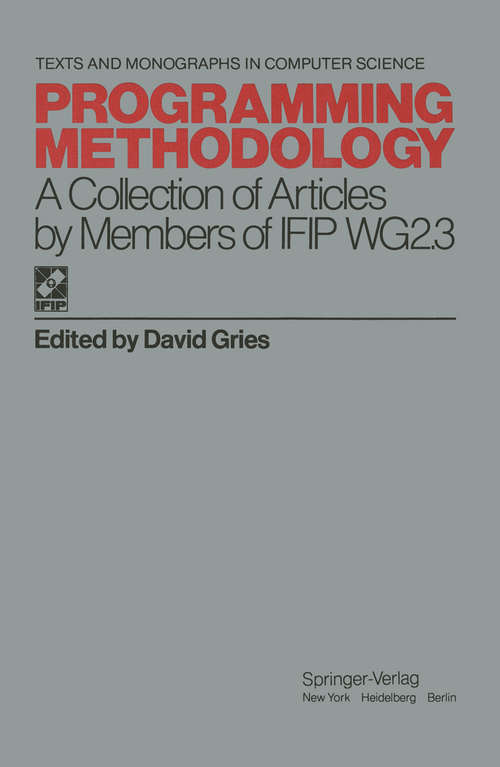 Book cover of Programming Methodology: A Collection of Articles by Members of IFIP WG2.3 (1978) (Monographs in Computer Science)