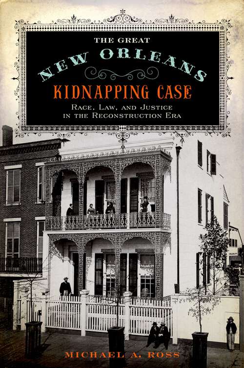 Book cover of The Great New Orleans Kidnapping Case: Race, Law, and Justice in the Reconstruction Era