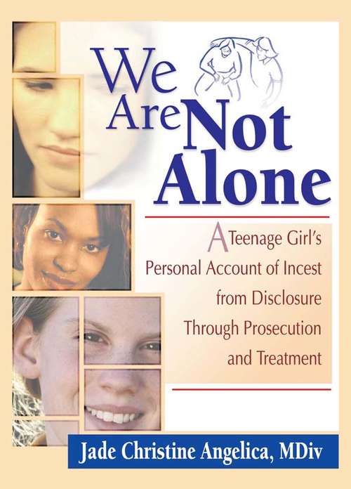 Book cover of We Are Not Alone: A Teenage Girl's Personal Account of Incest from Disclosure Through Prosecution and Treatment