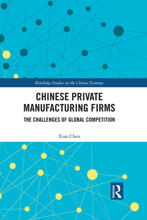 Book cover of Chinese Private Manufacturing Firms: The Challenges of Global Competition (Routledge Studies on the Chinese Economy)