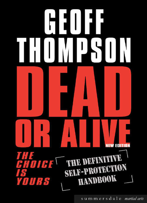 Book cover of Dead Or Alive: The Choice Is Yours: The Definitive Self-Protection Handbook