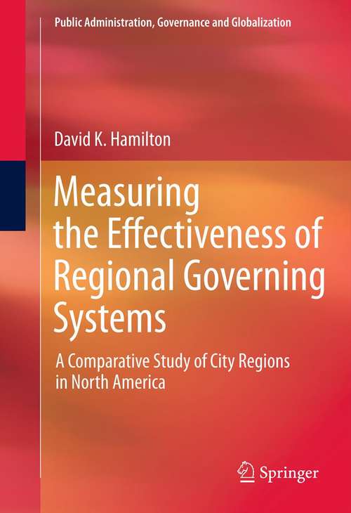 Book cover of Measuring the Effectiveness of Regional Governing Systems: A Comparative Study of City Regions in North America (2012) (Public Administration, Governance and Globalization #2)