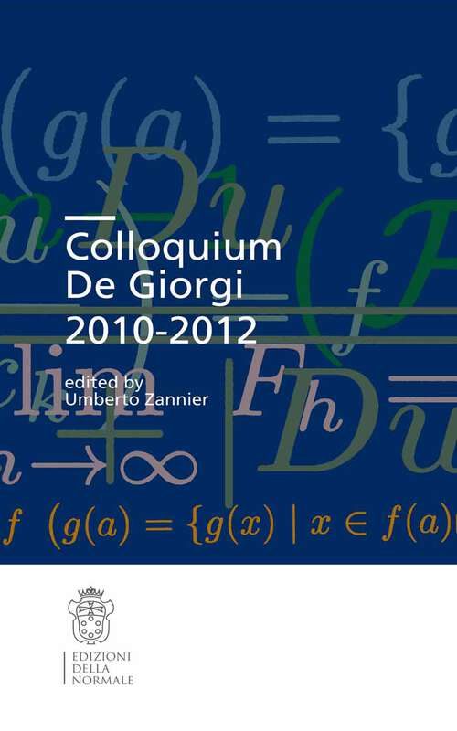 Book cover of Colloquium De Giorgi 2010-2012 (2013) (Publications of the Scuola Normale Superiore #4)